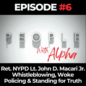 People Ep. 6: Ret. NYPD Lt. John D. Macari Jr. – Whistleblowing, Woke Policing & Standing for Truth