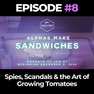 Alphas Make Sandwiches Ep. 8: Spies, Scandals & the Art of Growing Tomatoes