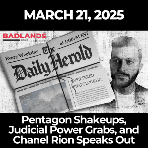 The Daily Herold: March 21, 2025 - Pentagon Shakeups, Judicial Power Grabs, and Chanel Rion Speaks Out