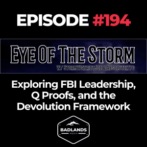 Eye of the Storm Episode 194: Exploring FBI Leadership, Q Proofs, and the Devolution Framework