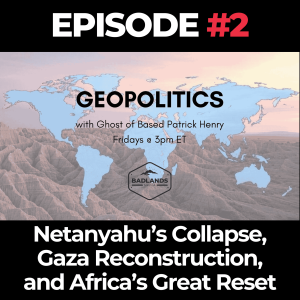 Geopolitics with Ghost Ep. 2: Netanyahu’s Collapse, Gaza Reconstruction, and Africa’s Great Reset