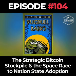 Rugpull Radio Ep 104: The Strategic Bitcoin Stockpile & the Space Race to Nation State Adoption