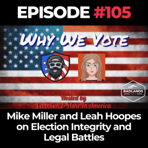 Why We Vote Ep. 105: Mike Miller and Leah Hoopes on Election Integrity and Legal Battles