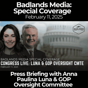 Badlands Media Special Coverage: Anna Paulina Luna & GOP Oversight Committee Press Briefing