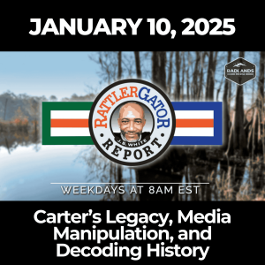 RattlerGator Report: January 10, 2025 – Carter’s Legacy, Media Manipulation, and Decoding History