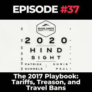 Hindsight 2020 Ep. 37: The 2017 Playbook—Tariffs, Treason, and Travel Bans