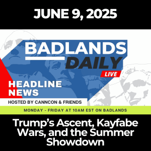 Badlands Daily: June 9, 2025 – Trump’s Ascent, Kayfabe Wars, and the Summer Showdown