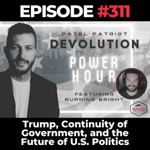 Devolution Power Hour Ep. 311: Trump, Continuity of Government, and the Future of U.S. Politics