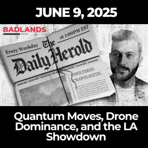The Daily Herold: June 9, 2025 – Quantum Moves, Drone Dominance, and the LA Showdown