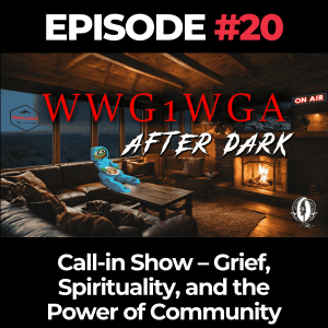 WWG1WGA After Dark Ep. 20: Call-in Show – Grief, Spirituality, and the Power of Community