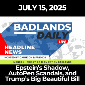 Badlands Daily: July 15, 2025 – Epstein’s Shadow, AutoPen Scandals, and Trump’s Big Beautiful Bill