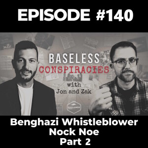 Baseless Conspiracies Ep. 140: Benghazi Whistleblower Nick Noe - Part 2