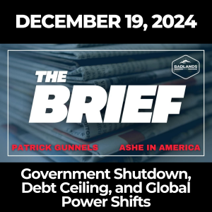 The Brief: December 19, 2024 – Government Shutdown, Debt Ceiling, and Global Power Shifts