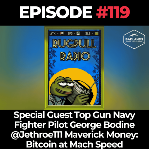Rugpull Radio Ep 119: Special Guest Top Gun Navy Fighter Pilot George Bodine @Jethroe111 Maverick Money: Bitcoin at Mach Speed