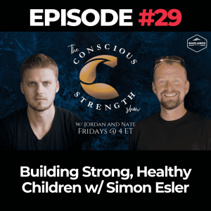 The Conscious Strength Show Ep 29: Building Strong, Healthy Children w/ Simon Esler