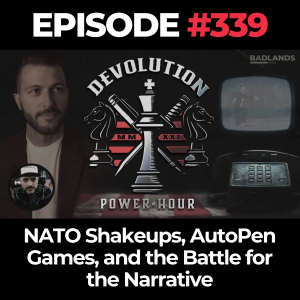 Devolution Power Hour Ep. 339: NATO Shakeups, AutoPen Games, and the Battle for the Narrative