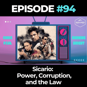 Badlands Story Hour Ep. 94: Sicario – Power, Corruption, and the Law