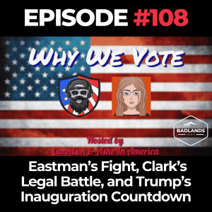 Why We Vote Ep. 108: Eastman’s Fight, Clark’s Legal Battle, and Trump’s Inauguration Countdown