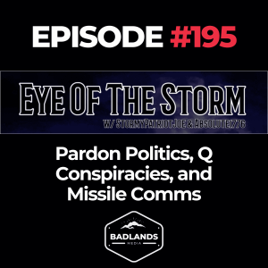 Eye of the Storm Ep. 195 - Pardon Politics, Q Conspiracies, and Missile Comms