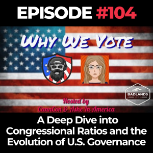 Why We Vote: Ep. 104 - Exploring Representation: A Deep Dive into Congressional Ratios and the Evolution of U.S. Governance