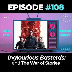 Badlands Story Hour Ep. 108: Inglourious Basterds & The War of Stories