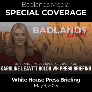 Badlands Live: May 9, 2025 – White House Press Briefing