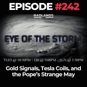 Eye of the Storm Ep. 242: Gold Signals, Tesla Coils, and the Pope’s Strange May