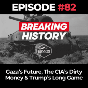 Breaking History Ep. 82: Gaza’s Future, The CIA’s Dirty Money & Trump’s Long Game