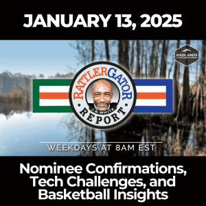 RattlerGator Report: January 13, 2025 – Nominee Confirmations, Tech Challenges, and Basketball Insights