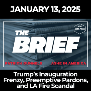 The Brief: January 13, 2025 – Trump’s Inauguration Frenzy, Preemptive Pardons, and LA Fire Scandal