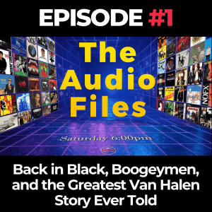 The Audio Files Ep. 1: Back in Black, Boogeymen, and the Greatest Van Halen Story Ever Told