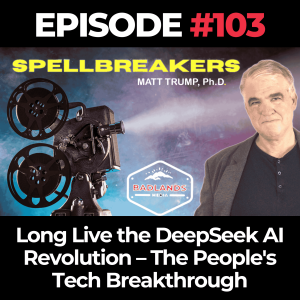 Spellbreakers Ep. 103: Long Live the DeepSeek AI Revolution – The People's Tech Breakthrough