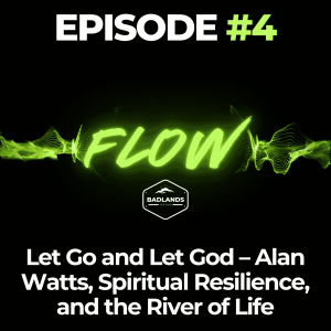Flow Ep. 4: Let Go and Let God – Alan Watts, Spiritual Resilience, and the River of Life