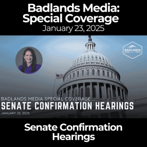 Badlands Media Special Coverage: Senate Confirmation Hearings - January 23, 2025