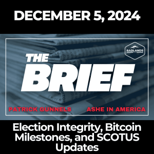 The Brief - Thursday, December 5, 2024: Election Integrity, Bitcoin Milestones, and SCOTUS Updates