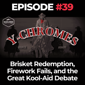 Y Chromes Ep. 39: Brisket Redemption, Firework Fails, and the Great Kool-Aid Debate