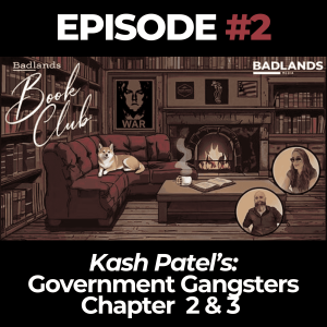 Badlands Media Book Club Ep. 2: Government Gangsters by Kash Patel – Chapter 2 & 3
