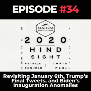 Hindsight 2020 Ep. 34: Revisiting January 6th, Trump’s Final Tweets, and Biden’s Inauguration Anomalies