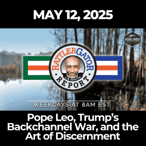 The RattlerGator Report: May 12, 2025 – Pope Leo, Trump’s Backchannel War, and the Art of Discernment