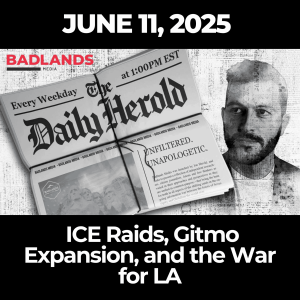 The Daily Herold: June 11, 2025 – ICE Raids, Gitmo Expansion, and the War for LA