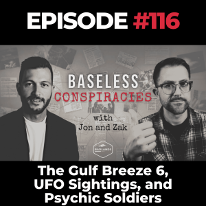 Baseless Conspiracies Ep. 116: The Gulf Breeze 6, UFO Sightings, and Psychic Soldiers