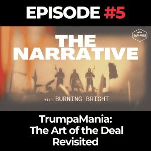 The Narrative Ep. 5: TrumpaMania – The Art of the Deal Revisited