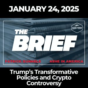 The Brief: January 24, 2025 – Trump’s Transformative Policies and Crypto Controversy