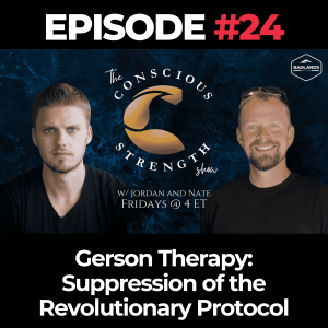 The Conscious Strength Show Ep. 24 - Gerson Therapy - Suppression of the Revolutionary Protocol