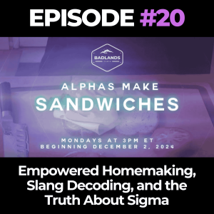 Alphas Make Sandwiches Ep. 20: Empowered Homemaking, Slang Decoding, and the Truth About Sigma