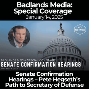 Badlands Media Special Coverage: Senate Confirmation Hearings – Pete Hegseth’s Path to Secretary of Defense