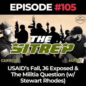 SITREP Ep. 105: USAID’s Fall, J6 Exposed & The Militia Question (w/ Stewart Rhodes)