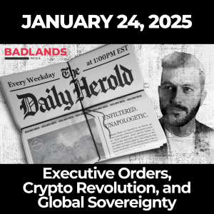The Daily Herold: January 24, 2025 – Executive Orders, Crypto Revolution, and Global Sovereignty