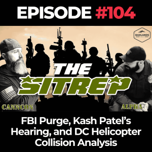 SITREP Ep. 104: FBI Purge, Kash Patel’s Hearing, and DC Helicopter Collision Analysis