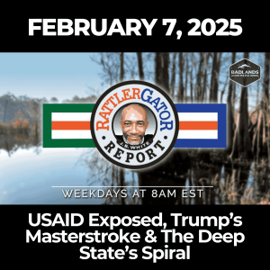 RattlerGator Report: Feb. 7, 2025 - USAID Exposed, Trump’s Masterstroke & The Deep State’s Spiral
